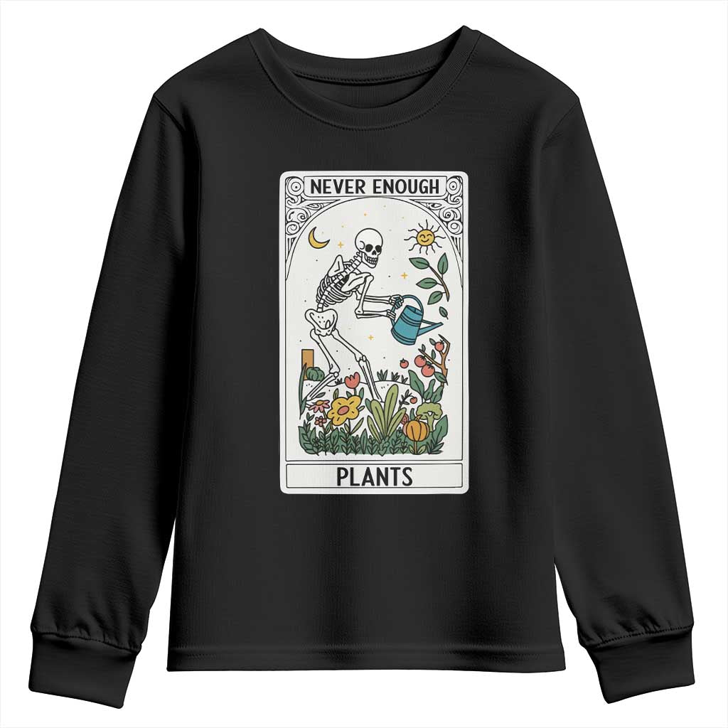 Funny Never Enough Plants Gardening Skeleton Youth Sweatshirt Plant Lover Gift Tarot Card Graphic TS12 Black Print Your Wear