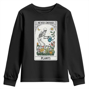 Funny Never Enough Plants Gardening Skeleton Youth Sweatshirt Plant Lover Gift Tarot Card Graphic TS12 Black Print Your Wear