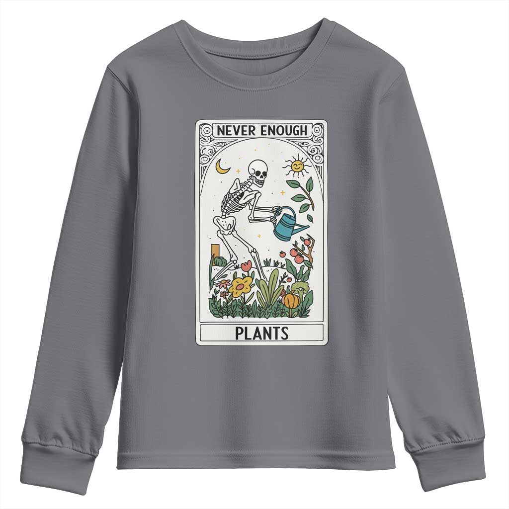 Funny Never Enough Plants Gardening Skeleton Youth Sweatshirt Plant Lover Gift Tarot Card Graphic TS12 Charcoal Print Your Wear