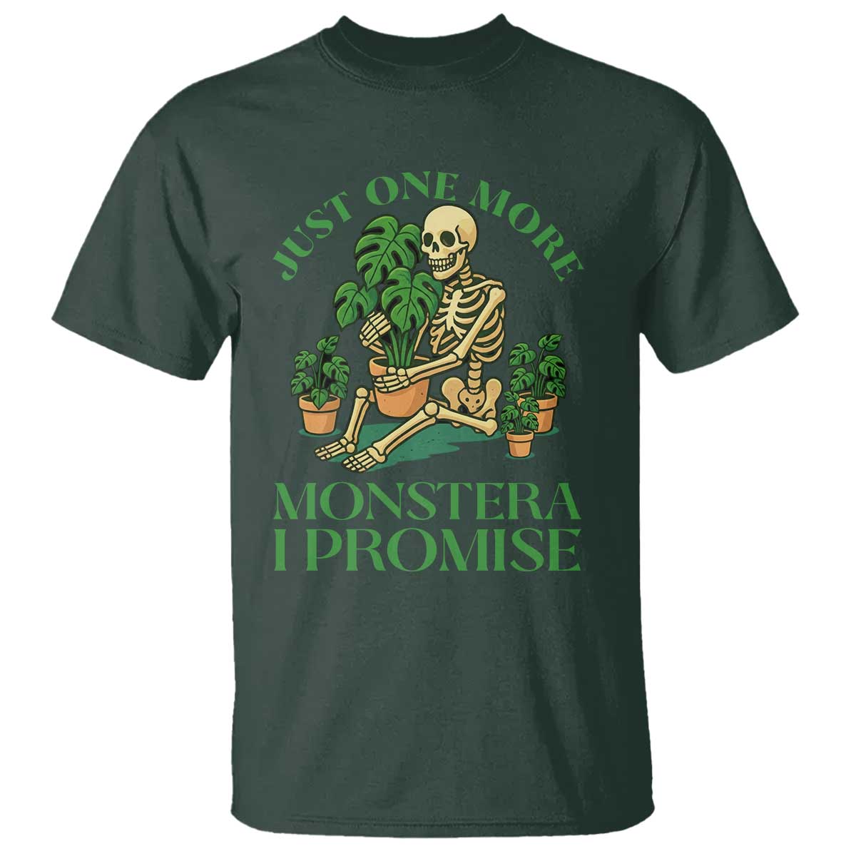 Just One More Monstera T Shirt - Skeleton Plant Lover Funny Houseplant Humor Tee TS12 Dark Forest Green Print Your Wear