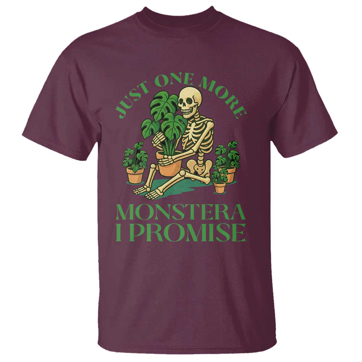 Just One More Monstera T Shirt - Skeleton Plant Lover Funny Houseplant Humor Tee TS12 Maroon Print Your Wear