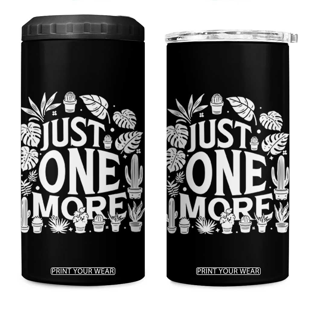 Plant Lover Humor 4 in 1 Can Cooler Tumbler Just One More TS12 One Size: 16 oz Black Print Your Wear