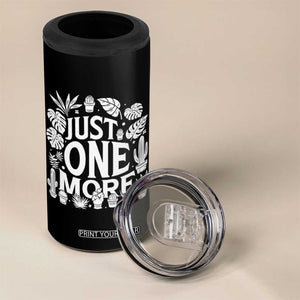 Plant Lover Humor 4 in 1 Can Cooler Tumbler Just One More TS12 Print Your Wear