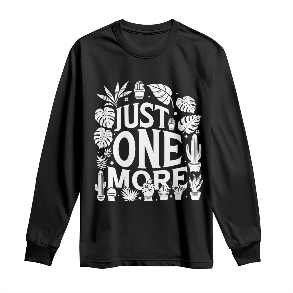 Plant Lover Humor Long Sleeve Shirt Just One More TS12 Black Print Your Wear