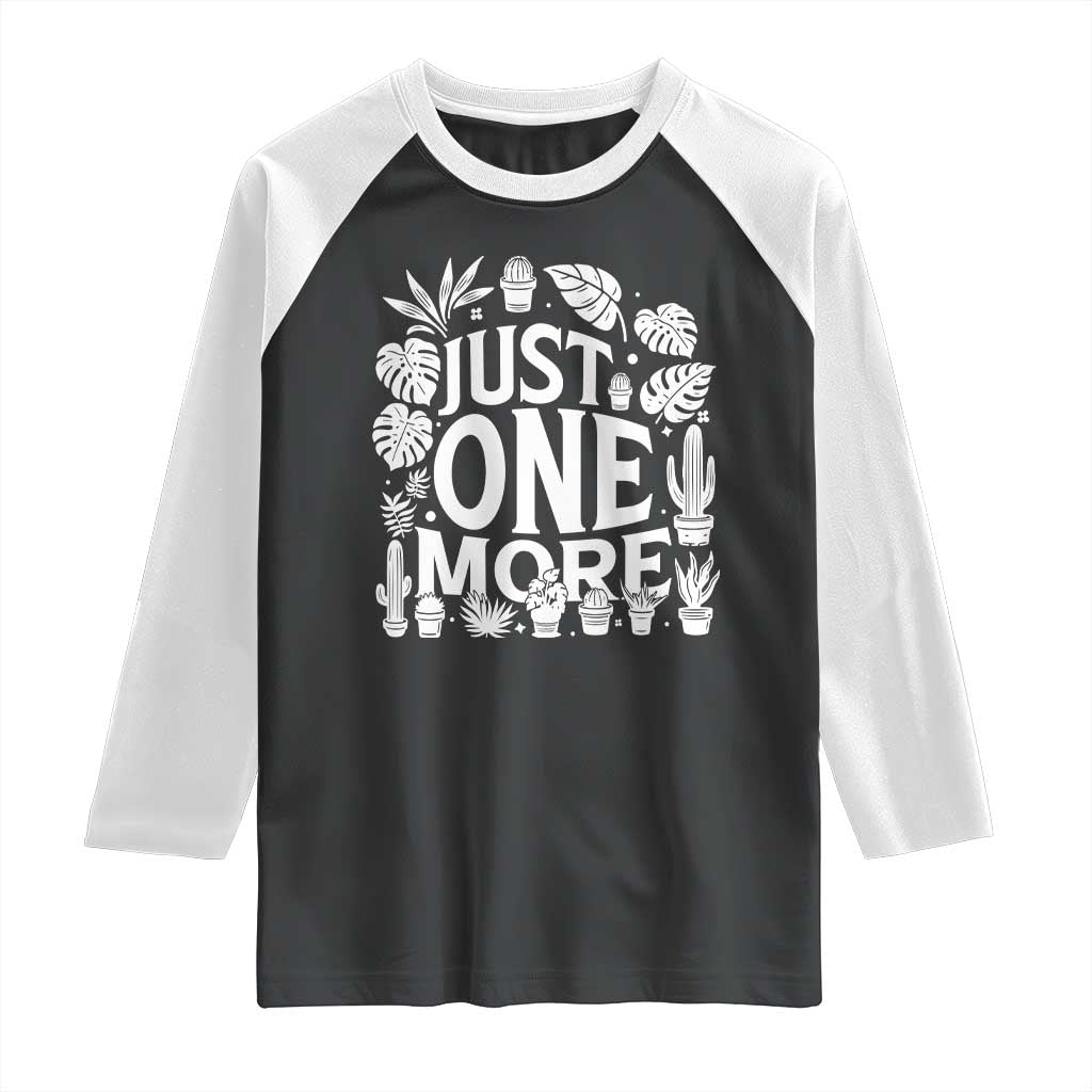 Plant Lover Humor Raglan Shirt Just One More TS12 Black White Print Your Wear