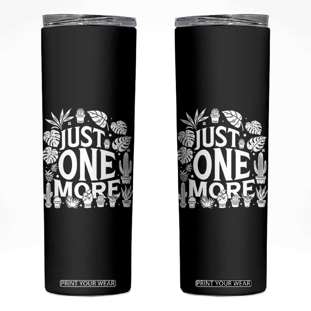 Plant Lover Humor Skinny Tumbler Just One More TS12 Black Print Your Wear