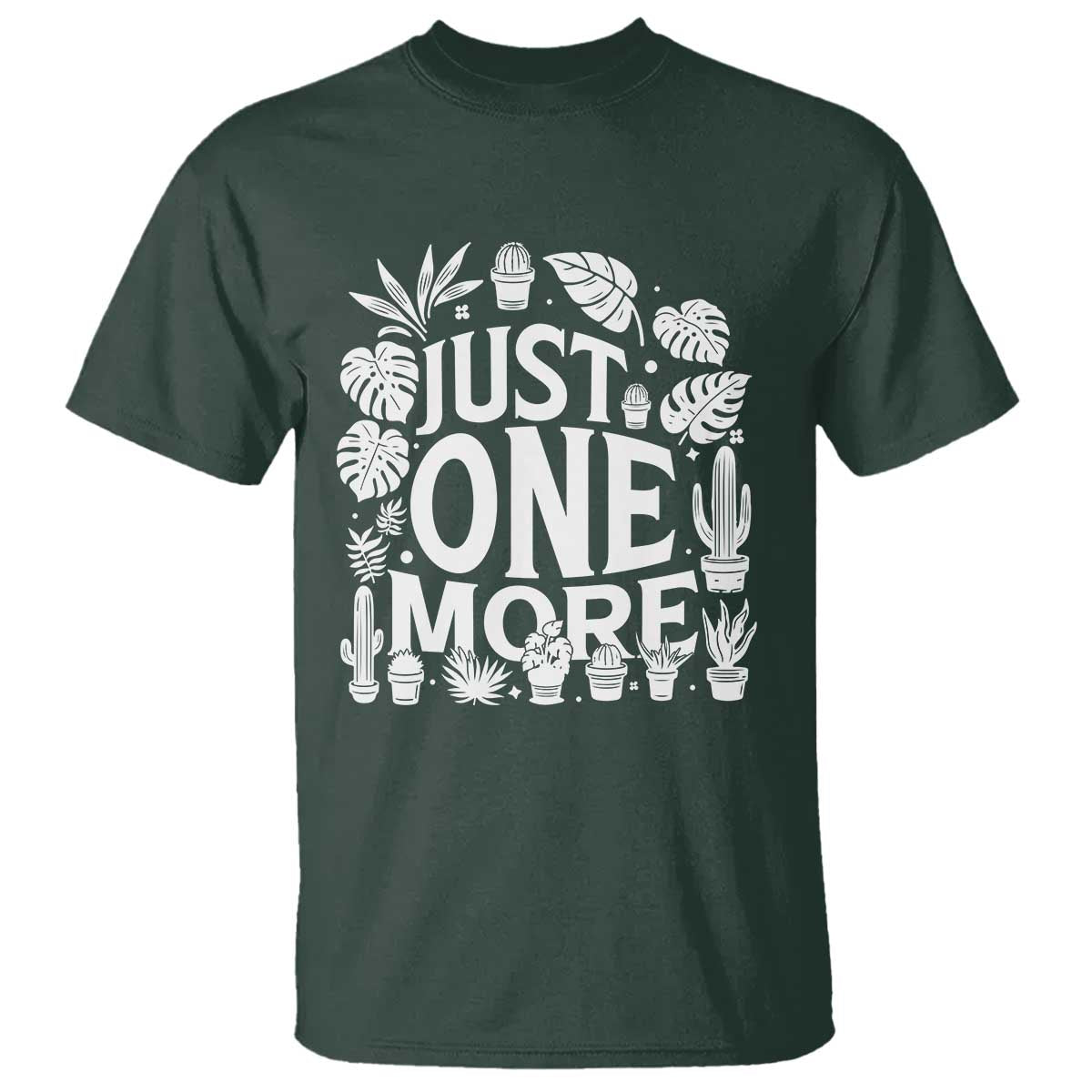 Plant Lover Humor T Shirt Just One More TS12 Dark Forest Green Print Your Wear