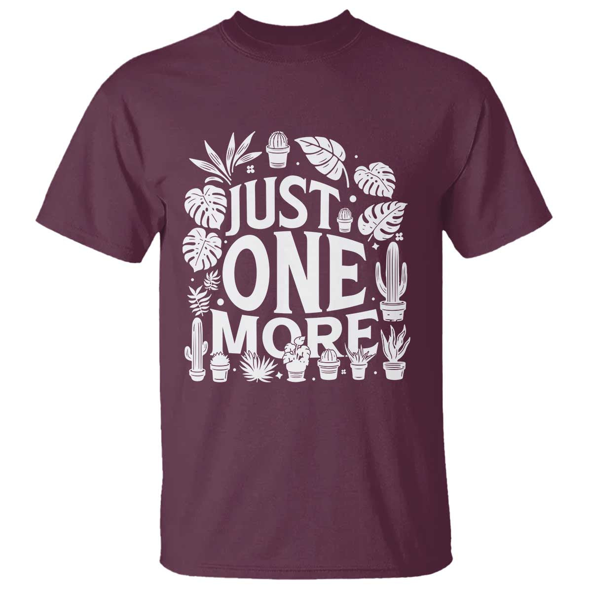 Plant Lover Humor T Shirt Just One More TS12 Maroon Print Your Wear