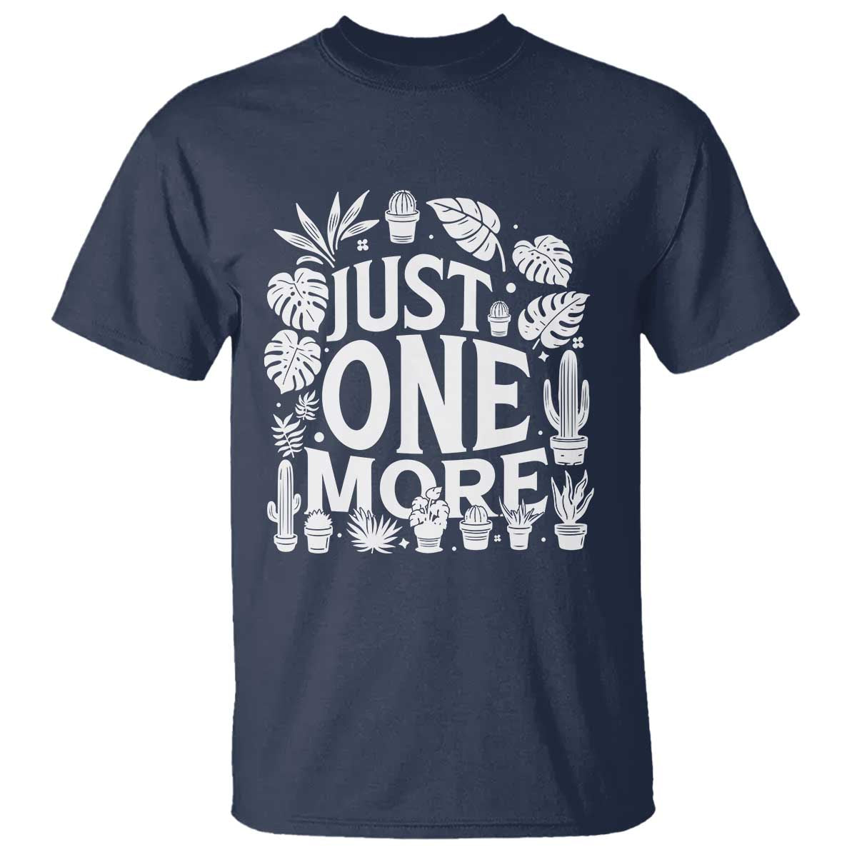 Plant Lover Humor T Shirt Just One More TS12 Navy Print Your Wear