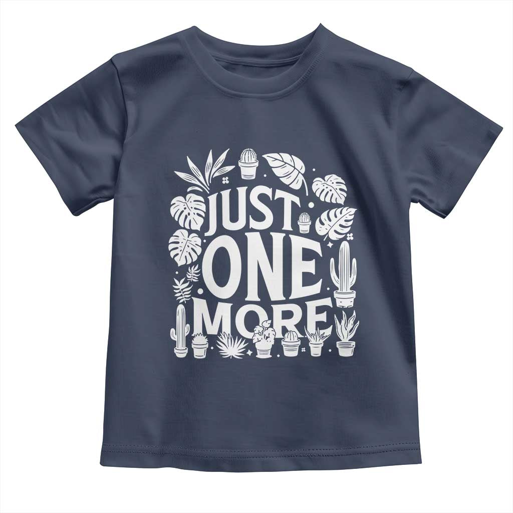 Plant Lover Humor Toddler T Shirt Just One More TS12 Navy Print Your Wear