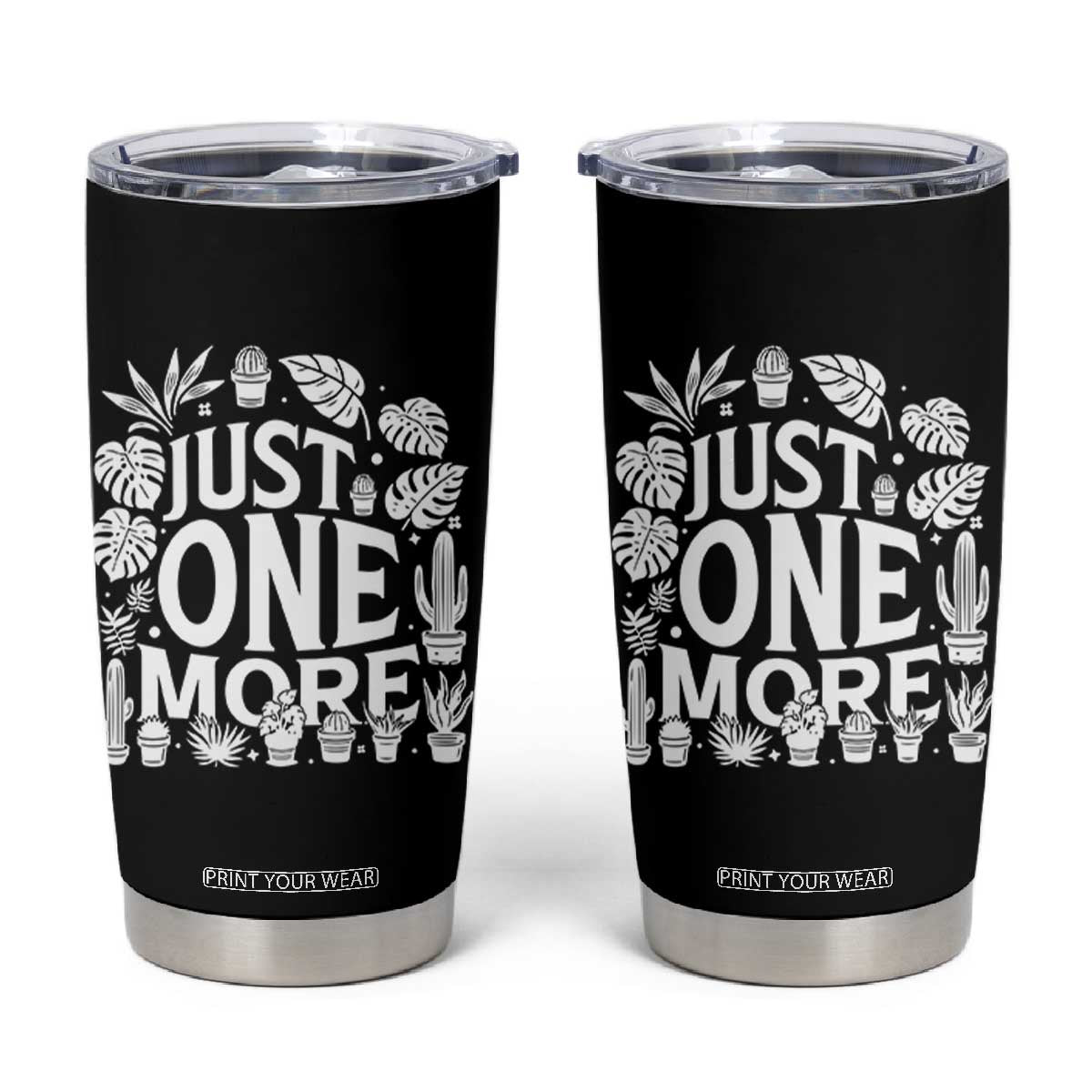 Plant Lover Humor Tumbler Cup Just One More TS12 Black Print Your Wear