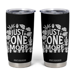 Plant Lover Humor Tumbler Cup Just One More TS12 Black Print Your Wear