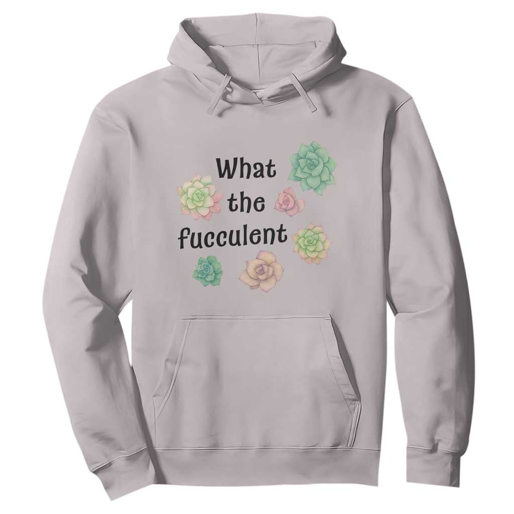 Succulent Lover Gift Hoodie What The Fucculent TS12 Ice Gray Print Your Wear