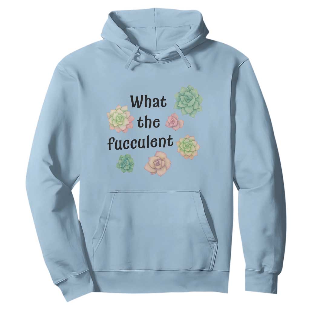Succulent Lover Gift Hoodie What The Fucculent TS12 Light Blue Print Your Wear