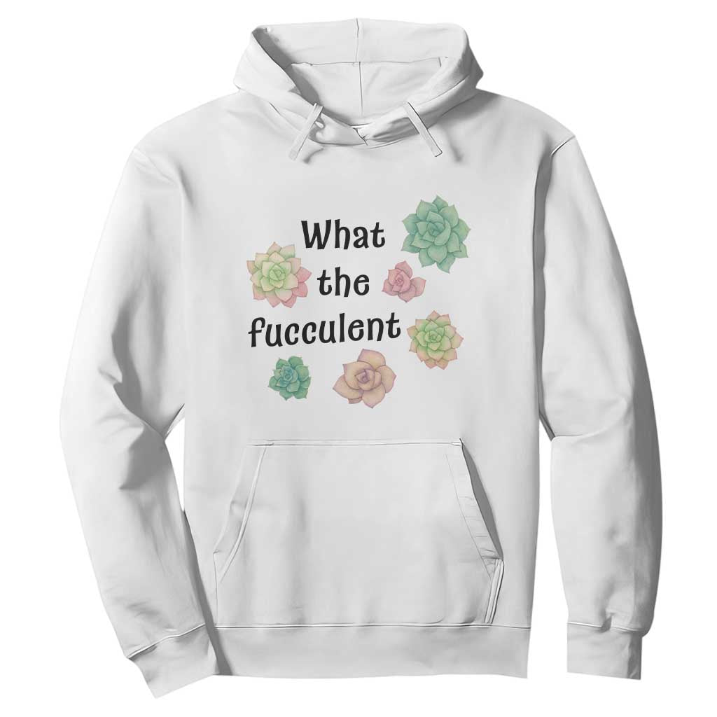 Succulent Lover Gift Hoodie What The Fucculent TS12 White Print Your Wear