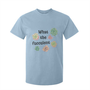 Succulent Lover Gift T Shirt For Kid What The Fucculent TS12 Light Blue Print Your Wear