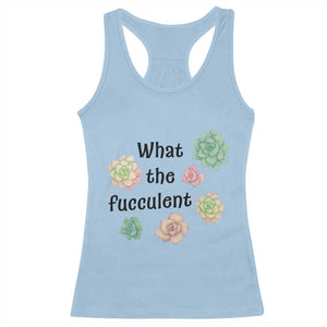 Succulent Lover Gift Racerback Tank Top What The Fucculent TS12 Light Blue Print Your Wear