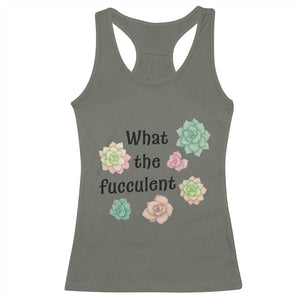 Succulent Lover Gift Racerback Tank Top What The Fucculent TS12 Military Green Print Your Wear