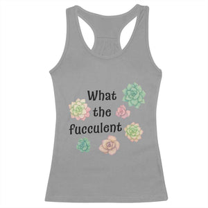 Succulent Lover Gift Racerback Tank Top What The Fucculent TS12 Sport Gray Print Your Wear