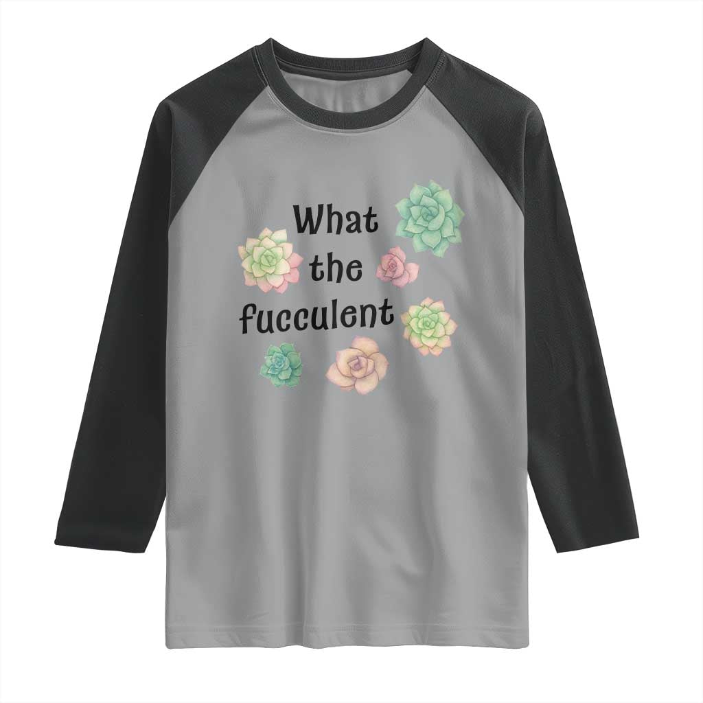 Succulent Lover Gift Raglan Shirt What The Fucculent TS12 Sport Gray Black Print Your Wear