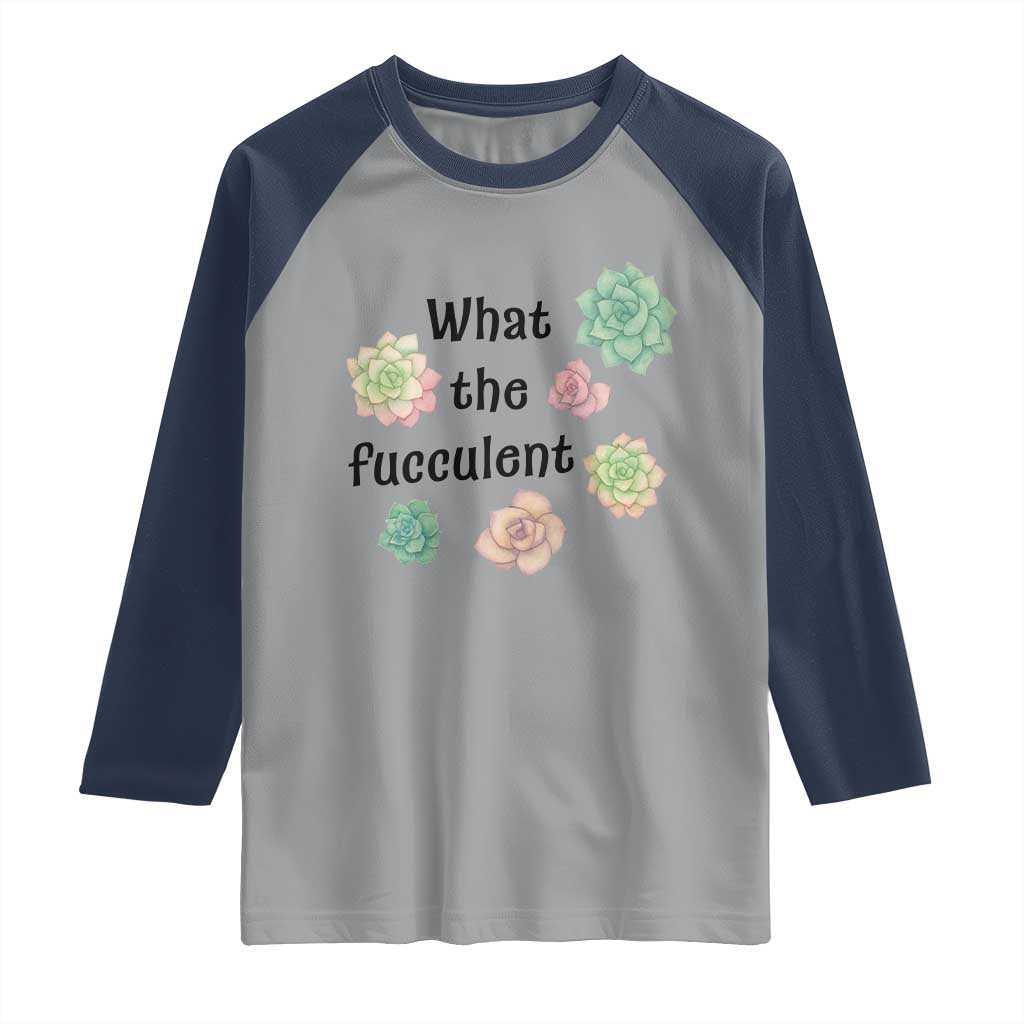 Succulent Lover Gift Raglan Shirt What The Fucculent TS12 Sport Gray Navy Print Your Wear