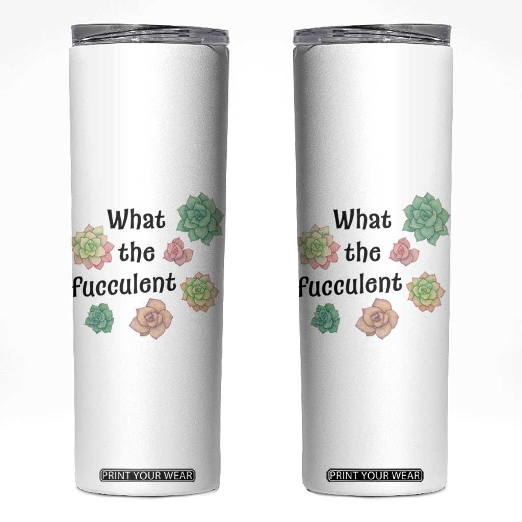 Succulent Lover Gift Skinny Tumbler What The Fucculent TS12 White Print Your Wear