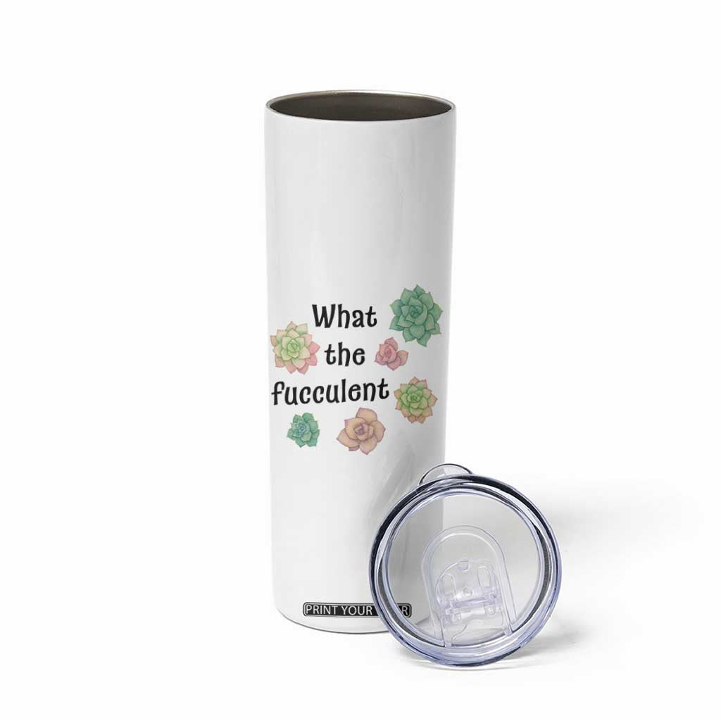 Succulent Lover Gift Skinny Tumbler What The Fucculent TS12 Print Your Wear