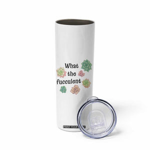 Succulent Lover Gift Skinny Tumbler What The Fucculent TS12 Print Your Wear
