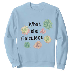 Succulent Lover Gift Sweatshirt What The Fucculent TS12 Light Blue Print Your Wear