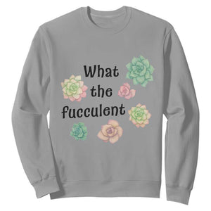 Succulent Lover Gift Sweatshirt What The Fucculent TS12 Sport Gray Print Your Wear