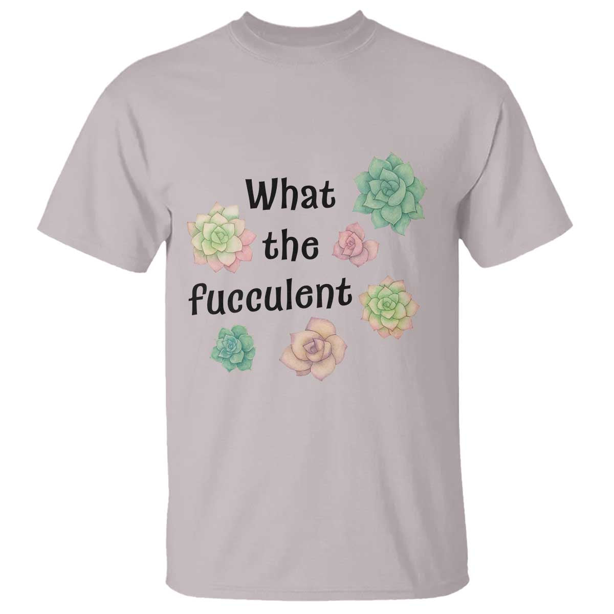 Succulent Lover Gift T Shirt What The Fucculent TS12 Ice Gray Print Your Wear