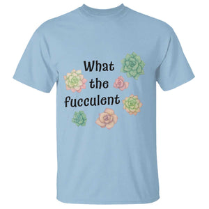 Succulent Lover Gift T Shirt What The Fucculent TS12 Light Blue Print Your Wear