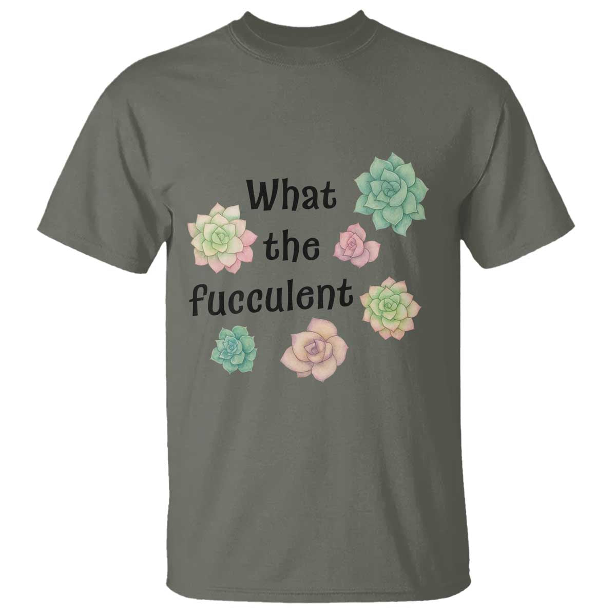 Succulent Lover Gift T Shirt What The Fucculent TS12 Military Green Print Your Wear