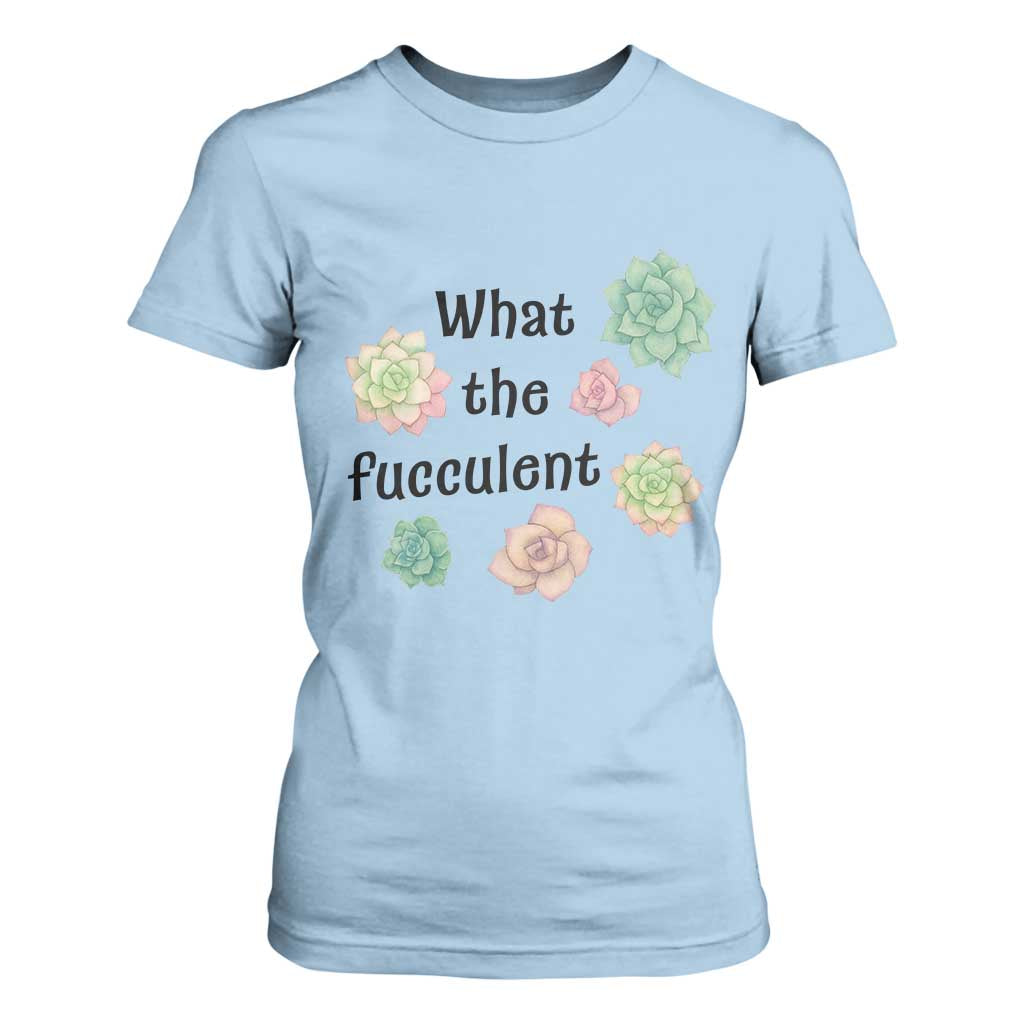 Succulent Lover Gift T Shirt For Women What The Fucculent TS12 Light Blue Print Your Wear