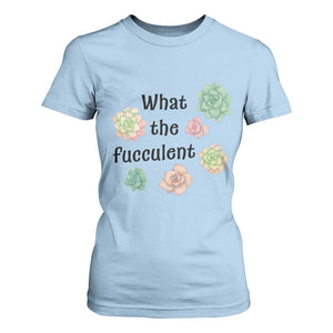 Succulent Lover Gift T Shirt For Women What The Fucculent TS12 Light Blue Print Your Wear