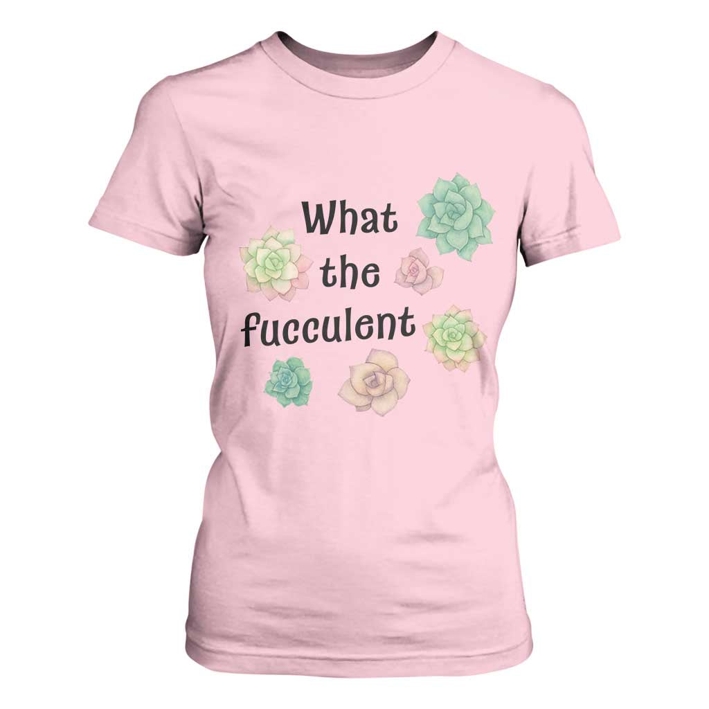 Succulent Lover Gift T Shirt For Women What The Fucculent TS12 Light Pink Print Your Wear