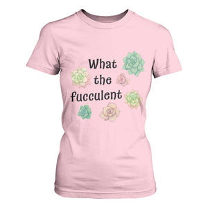 Succulent Lover Gift T Shirt For Women What The Fucculent TS12 Light Pink Print Your Wear