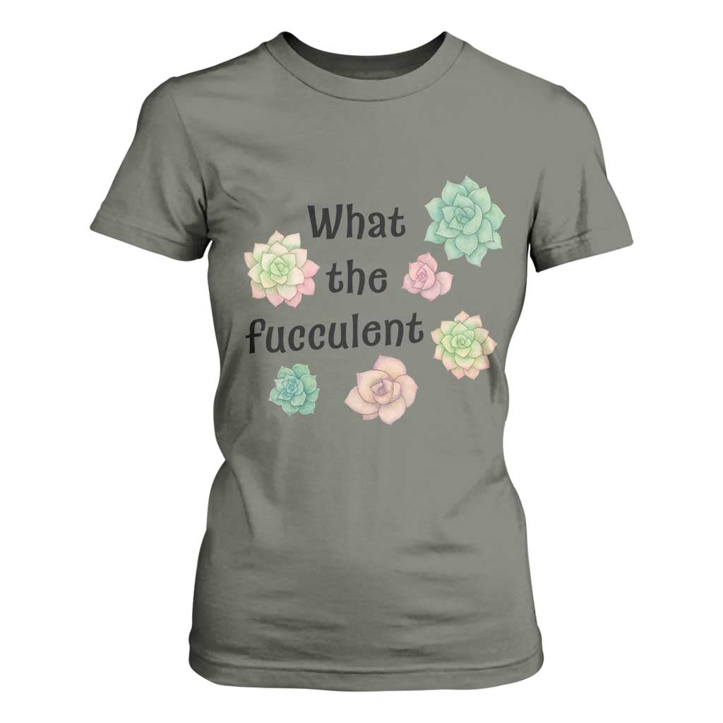 Succulent Lover Gift T Shirt For Women What The Fucculent TS12 Military Green Print Your Wear