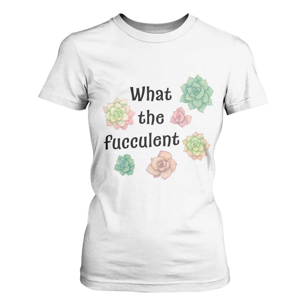 Succulent Lover Gift T Shirt For Women What The Fucculent TS12 White Print Your Wear