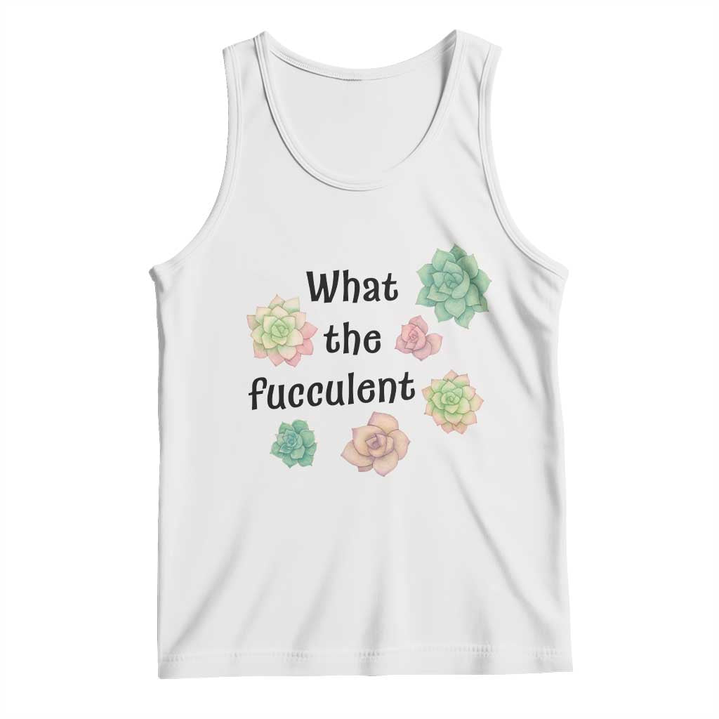 Succulent Lover Gift Tank Top What The Fucculent TS12 White Print Your Wear