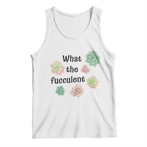 Succulent Lover Gift Tank Top What The Fucculent TS12 White Print Your Wear