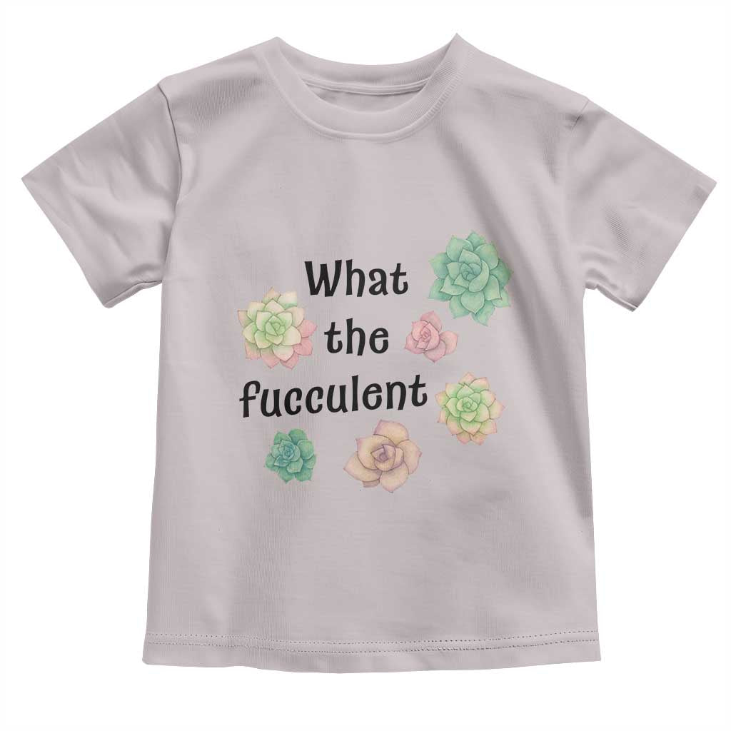 Succulent Lover Gift Toddler T Shirt What The Fucculent TS12 Ice Gray Print Your Wear