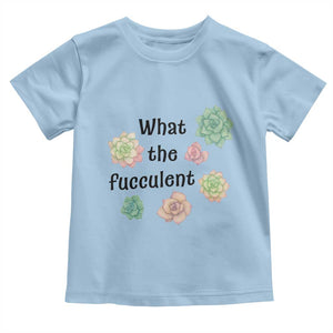 Succulent Lover Gift Toddler T Shirt What The Fucculent TS12 Light Blue Print Your Wear