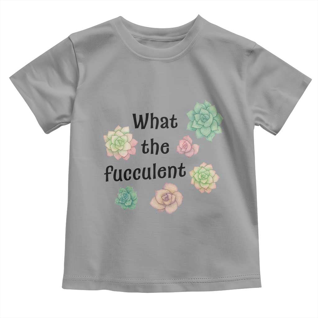 Succulent Lover Gift Toddler T Shirt What The Fucculent TS12 Sport Gray Print Your Wear
