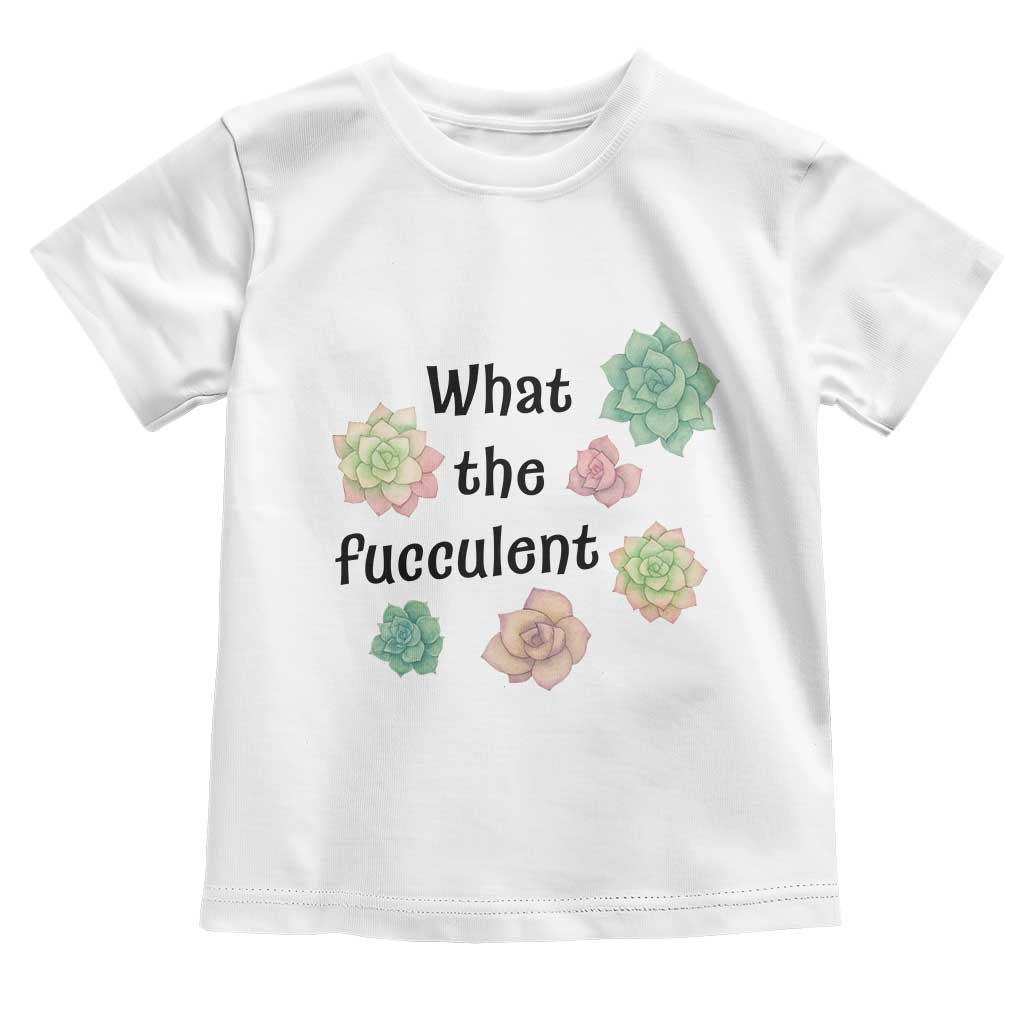 Succulent Lover Gift Toddler T Shirt What The Fucculent TS12 White Print Your Wear