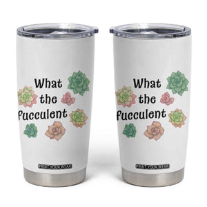 Succulent Lover Gift Tumbler Cup What The Fucculent TS12 White Print Your Wear