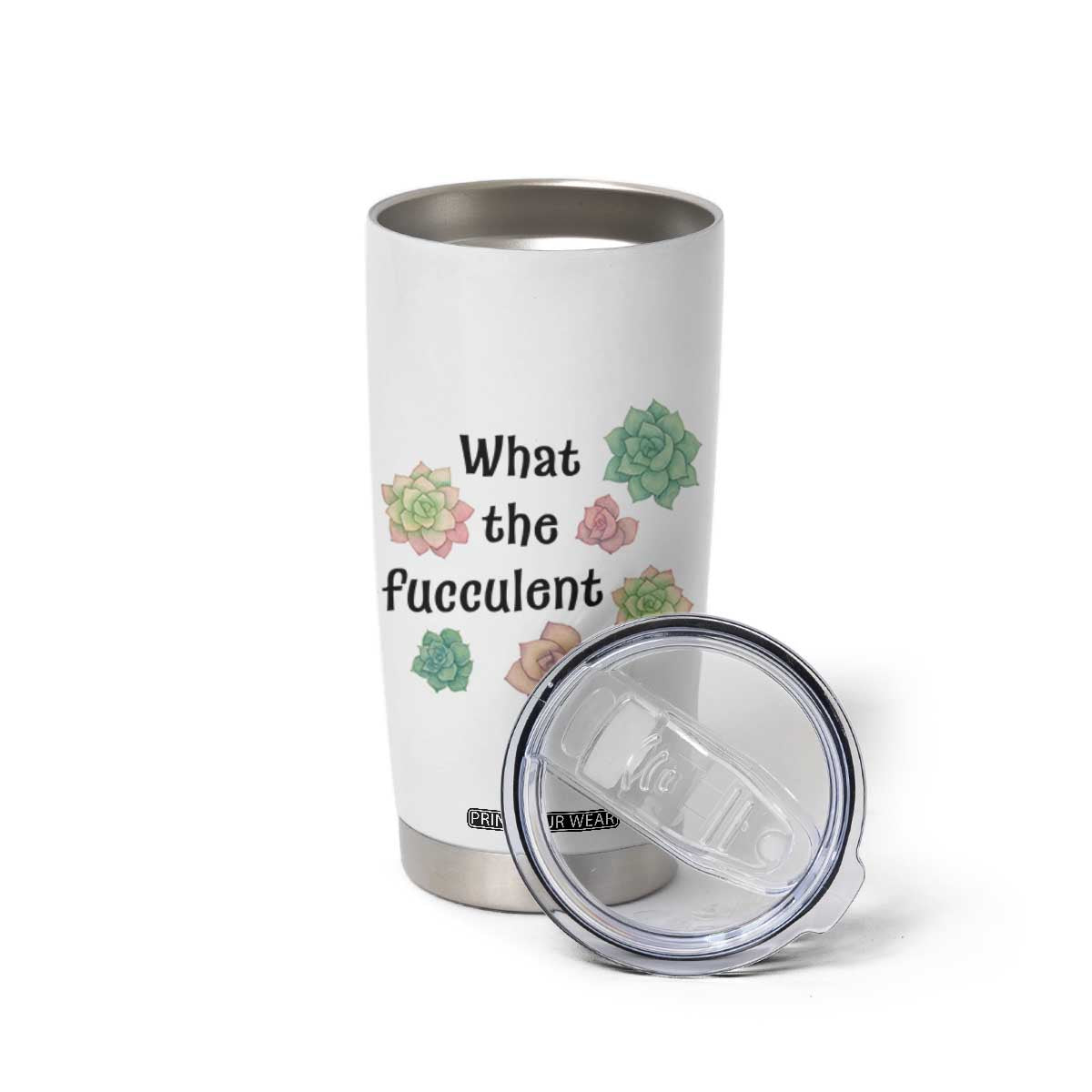 Succulent Lover Gift Tumbler Cup What The Fucculent TS12 Print Your Wear