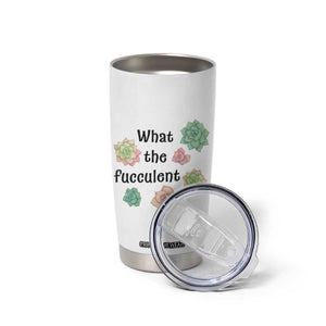 Succulent Lover Gift Tumbler Cup What The Fucculent TS12 Print Your Wear