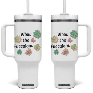 Succulent Lover Gift Tumbler With Handle What The Fucculent TS12 One Size: 40 oz White Print Your Wear