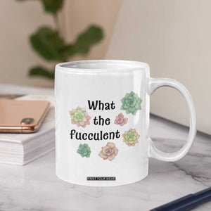 Succulent Lover Gift Coffee Mug What The Fucculent TS12 Print Your Wear